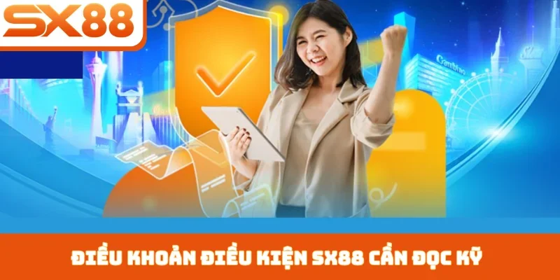 Điều khoản điều kiện SX88 cần đọc kỹ