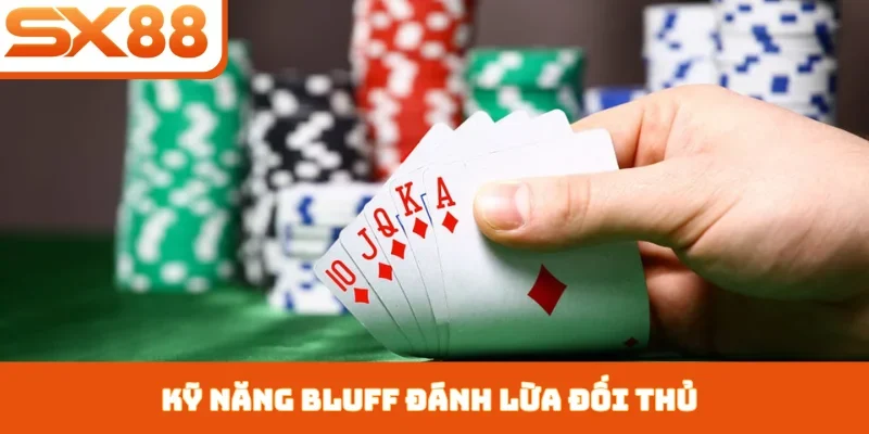 Kỹ năng Bluff đánh lừa đối thủ