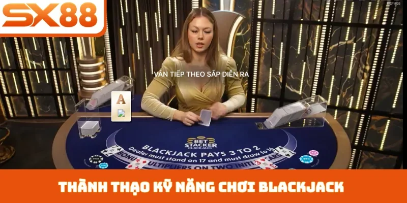 Thành thạo kỹ năng chơi blackjack